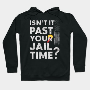 Isn't it past your jail time Hoodie